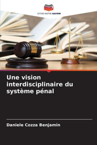 vision interdisciplinaire du système pénal