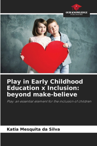 Play in Early Childhood Education x Inclusion