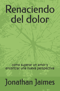 Renaciendo del dolor