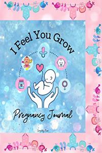 I Feel You Grow - 40 Weeks Pregnancy Journal