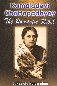 Kamaladevi Chattopadhyay: The Romantic Rebel