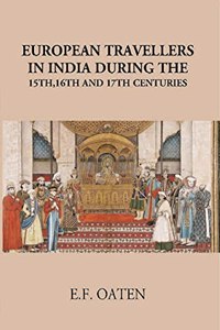 European Travellers in India During the 15th,16th and 17th Centuries [Hardcover] E.F. Oaten