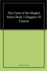 The Curse of the Mughal Series Book 1-Daggers Of Treason