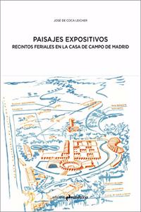 Paisajes expositivos : el Recinto Ferial de la Casa de Campo de Madrid