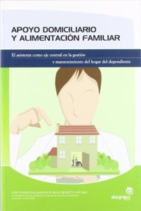 Apoyo domiciliario y alimentacion familiar: El asistente como eje central en la administracion y mantenimiento del hogar del dependiente
