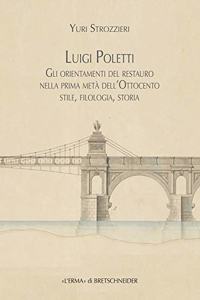 Luigi Poletti. Gli Orientamenti del Restauro Nella Prima Meta Dell'ottocento