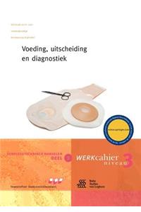 Verpleegtechnisch Handelen Deel 3: Voeding, Uitscheiding En Diagnostiek (Met CD)