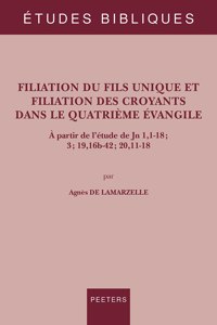 Filiation Du Fils Unique Et Filiation Des Croyants Dans Le Quatrieme Evangile