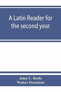 Latin reader for the second year, with notes, exercises for translation into Latin, grammatical appendix, and vocabularies