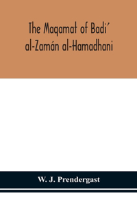 Maqamat of Badi' al-Zamán al-Hamadhani Translated from the Arabic with an introduction and notes historical and grammatical