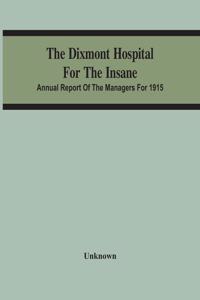 Dixmont Hospital For The Insane; Annual Report Of The Managers For 1915