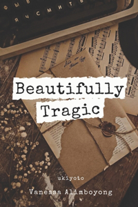 Beautifully Tragic