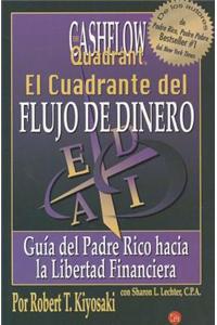 El Cuadrante del Flujo de Dinero: Guia del Padre Rico Hacia la Libertad Financiera = The Cashflow Quandrant