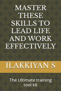 Master These Skills to Lead Life and Work Effectively