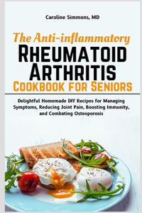 Anti-inflammatory Rheumatoid Arthritis Cookbook for Seniors