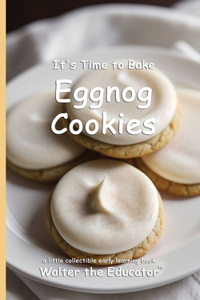 It's Time to Bake Eggnog Cookies