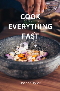 Cook Everything Fast