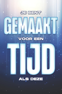 Je Bent Gemaakt Voor Een Tijd ALS Deze