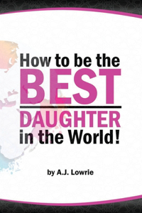 How to be the Best Daughter in the World