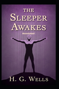 The Sleeper Awakes Annotated