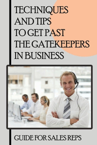 Techniques And Tips To Get Past The Gatekeepers In Business