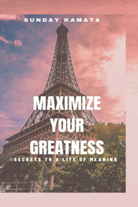 Maximize Your Greatness