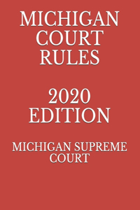 Michigan Court Rules 2020 Edition