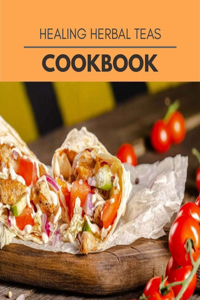 Healing Herbal Teas Cookbook