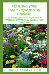 Creating Your Fancy Ornamental Garden