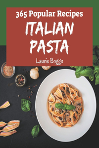 365 Popular Italian Pasta Recipes: Make Cooking at Home Easier with Italian Pasta Cookbook!