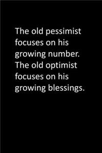 The old pessimist focuses on his growing number. The old optimist focuses on his growing blessings.