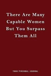 There Are Many Capable Women But You Surpass Them All!