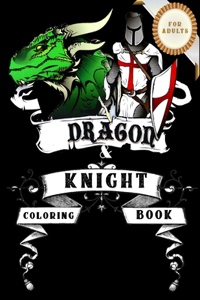 Dragons and Knights Coloring Book For Adults