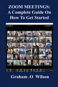 Zoom Meetings: A Complete Guide on How to Get Started