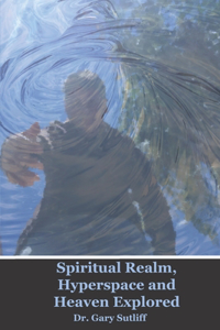 Spiritual Realm, Hyperspace and Heaven Explored
