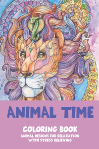 Animal Time - Coloring Book - Animal Designs for Relaxation with Stress Relieving