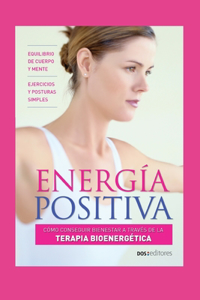 Energía Positiva: cómo conseguir bienestar a través de la terapia bioenergética