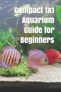 Compact 1x1 Aquarium Guide for Beginners