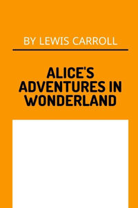 Alice's Adventures in Wonderland by Lewis Carroll