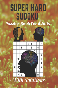 Super Hard Sudoku Puzzles Book For Adults - With Solutions