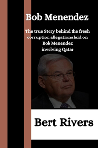 Bob Menendez: The true Story behind the fresh corruption allegations laid on Bob Menendez involving Qatar