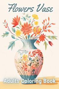 Flowers Vase Adults Coloring Book