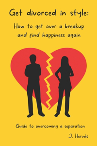 Get divorced in style: How to get over a breakup and find happiness again