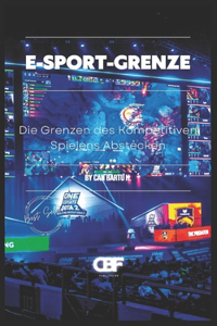 E-Sport-Grenze: Die Grenzen des Kompetitiven Spielens Abstecken