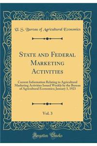 State and Federal Marketing Activities, Vol. 3: Current Information Relating to Agricultural Marketing Activities Issued Weekly by the Bureau of Agricultural Economics; January 3, 1923 (Classic Reprint): Current Information Relating to Agricultural Marketing Activities Issued Weekly by the Bureau of Agricultural Economics; January 3, 1923 (Classic Re