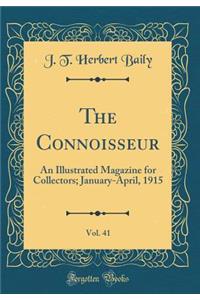 The Connoisseur, Vol. 41: An Illustrated Magazine for Collectors; January-April, 1915 (Classic Reprint)