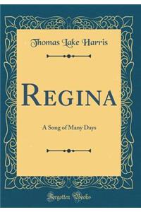 Regina: A Song of Many Days (Classic Reprint)
