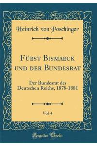 FÃ¼rst Bismarck Und Der Bundesrat, Vol. 4: Der Bundesrat Des Deutschen Reichs, 1878-1881 (Classic Reprint)