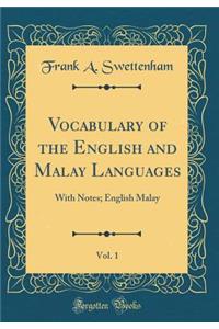 Vocabulary of the English and Malay Languages, Vol. 1: With Notes; English Malay (Classic Reprint)