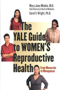 The The Yale Guide to Women's Reproductive Health Yale Guide to Women's Reproductive Health: From Menarche to Menopause